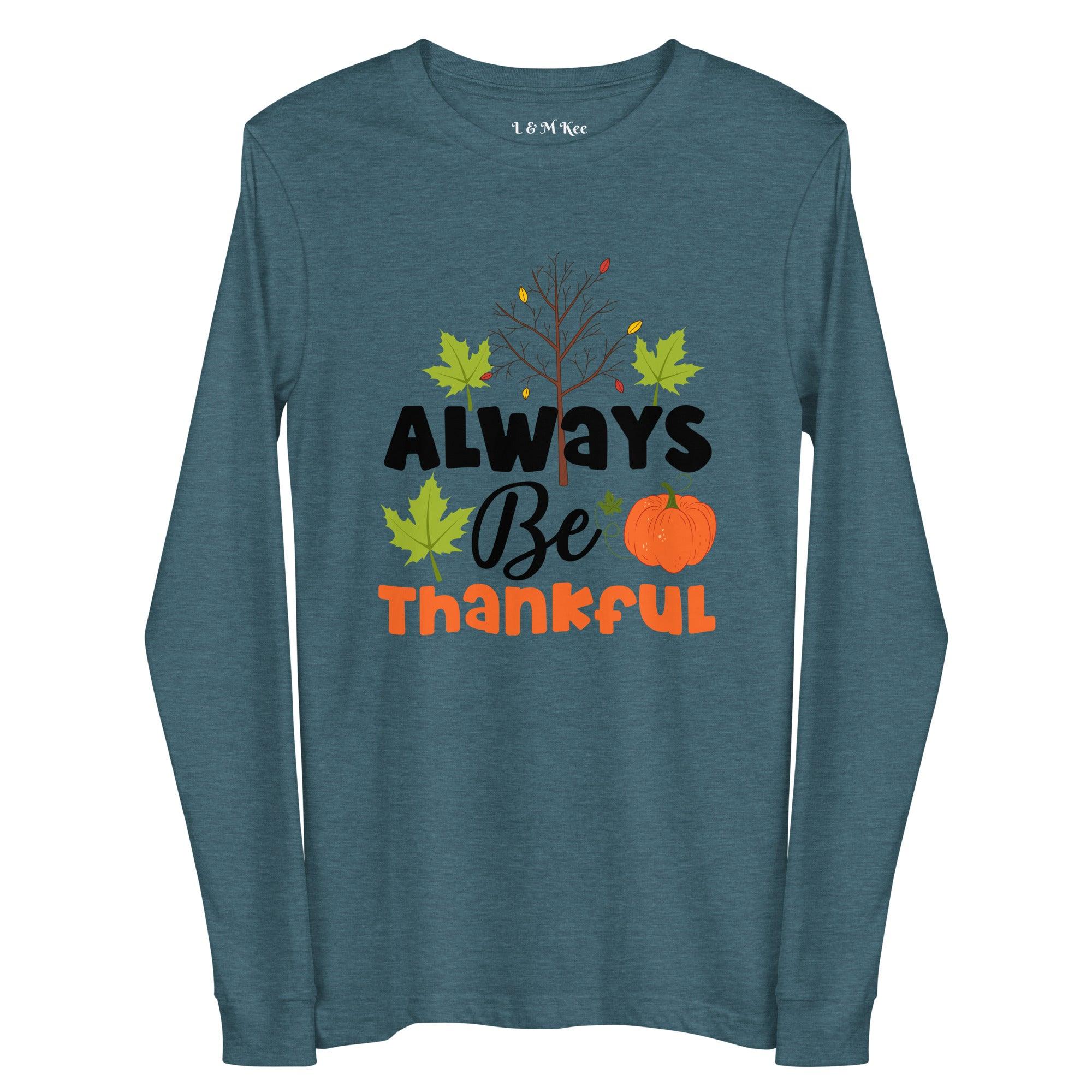 Always Be Thankful Unisex Long Sleeve Tee - L & M Kee, LLC