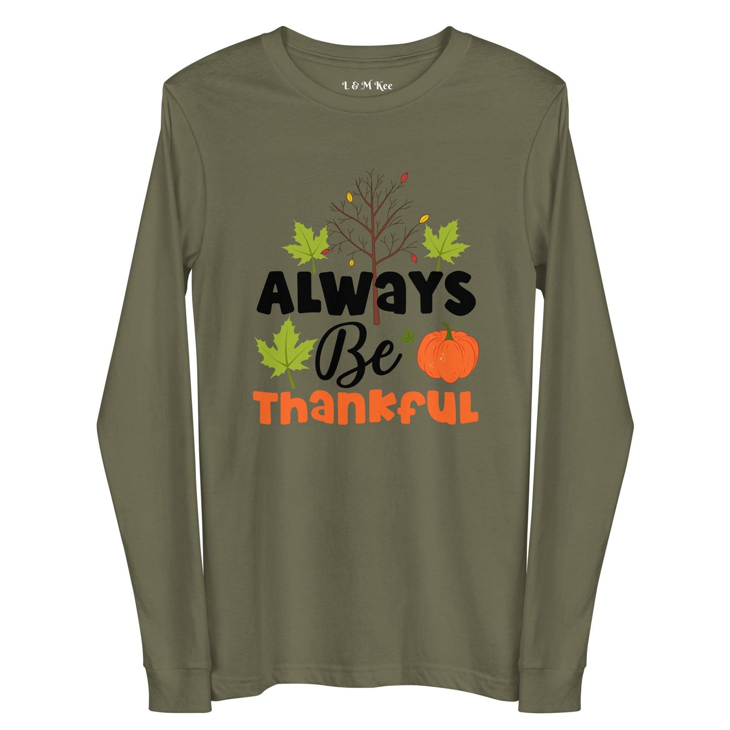 Always Be Thankful Unisex Long Sleeve Tee - L & M Kee, LLC