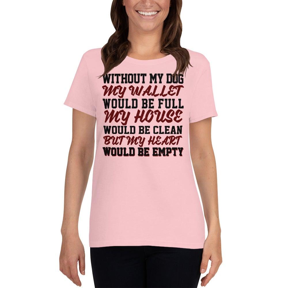 Without My Dog Women's short sleeve t-shirt - L & M Kee, LLC