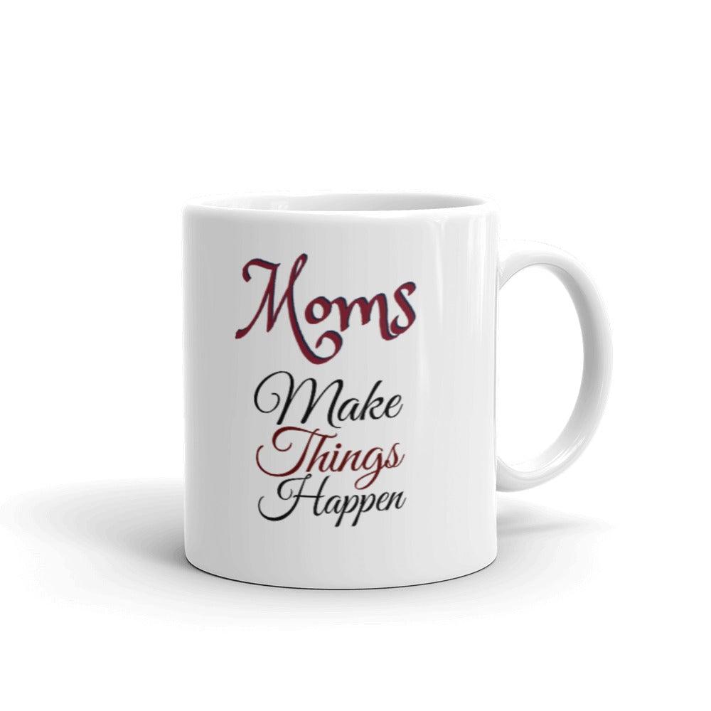 Moms Make Things Happen Mug - L & M Kee, LLC