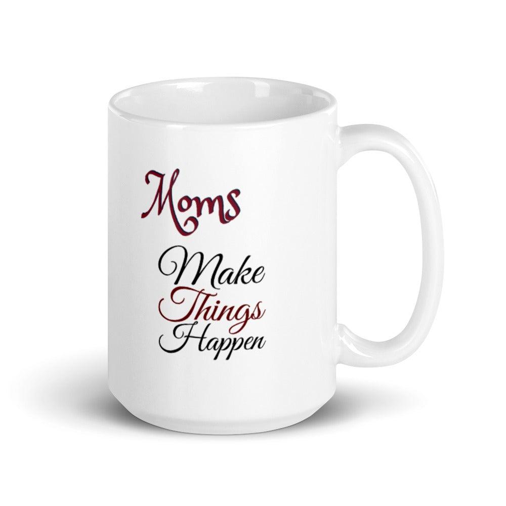 Moms Make Things Happen Mug - L & M Kee, LLC